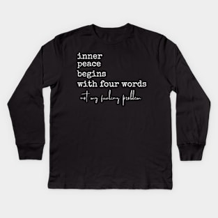 Inner Peace Begins With Four Words Kids Long Sleeve T-Shirt